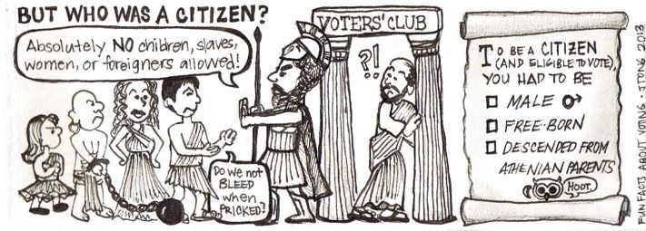 Kik szavazhattak Athnban? Csak azok, akiknek Athni szleik voltak, szabadnak szlettek, s frfiak voltak! Ki nem szavazhattak? Azok, akik idegenek voltak, nk, gyermekek.